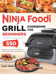 Ninja Foodi Grill Cookbook: 550 Easy & Delicious Indoor Grilling and Air Frying Recipes for Beginners and Advanced Users Kamilia Boutwell Auth