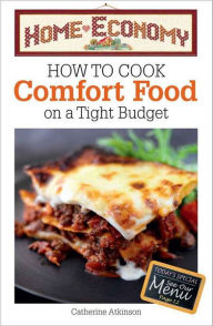 How to Cook Easy Comfort Foods on a Tight Budget Atkinson Catherine Author