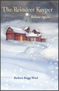 The Reindeer Keeper: Believe Again ... Barbara Briggs Ward Author