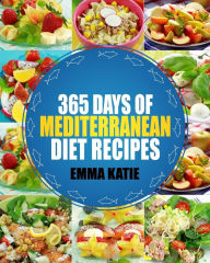 Mediterranean: 365 Days of Mediterranean Diet Recipes (Mediterranean Diet Cookbook, Mediterranean Diet For Beginners, Mediterranean Cookbook, Mediterr