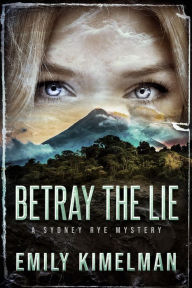 Betray the Lie: Sydney Rye Mysteries, Book #11 Emily Kimelman Author