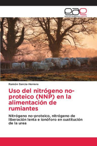 Uso del nitrógeno no-proteico (NNP) en la alimentación de rumiantes Ramón Garcia-Herrera Author