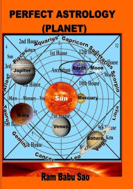 Perfect Astrology (Planet): You may learn, predict and creat your Horoscope Ram Babu Sao Author