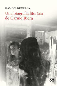 Una biografia literària de Carme Riera Ramón Buckley Author