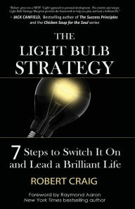 The Light Bulb Strategy: 7 Steps to Switch It On and Lead a Brilliant Life Robert Craig Author