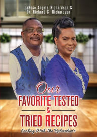 Our Favorite Tested & Tried Recipes: Cooking With The Richardson's LaRose Richardson Author