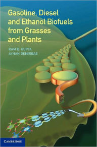 Gasoline, Diesel, and Ethanol Biofuels from Grasses and Plants Ram B. Gupta Author
