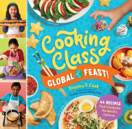 Cooking Class Global Feast!: 44 Recipes That Celebrate the World's Cultures Deanna F. Cook Author