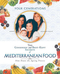 The Goodness and Best-Kept Secrets of Mediterranean Food: Slow Down the Ageing Process Ortensia Greco-Conte Author