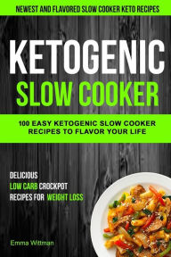 Ketogenic Slow Cooker: 100 Easy Ketogenic Slow Cooker Recipes To Flavor Your Life (Newest And Flavored Slow Cooker Keto Recipes) Dave Anthony Author