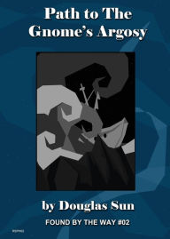 Path to the Gnome's Argosy: Found by the Way #02 Douglas Sun Author