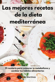Las mejores recetas de la dieta mediterránea: El recetario para restaurar tu metabolismo y cambiar tus hábitos alimentarios. Mediterranean Diet (Spa