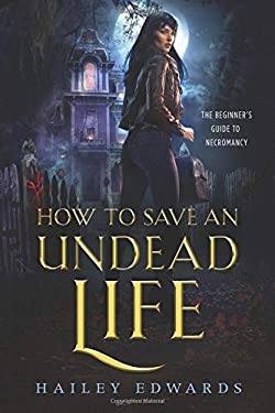 How to Save an Undead Life by Hailey Edwards