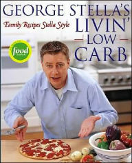 George Stella's Livin' Low Carb: Family Recipes Stella Style George Stella Author