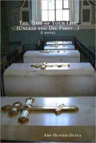 The Time of Your Life (Unless You Die First...) Amy Hunter-dutta Author
