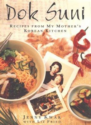 Dok Suni : Recipes from My Mother's Korean Kitchen by Liz, Kwak, Jenny Fried
