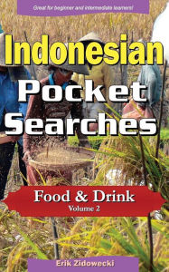 Indonesian Pocket Searches - Food & Drink - Volume 2: A set of word search puzzles to aid your language learning Erik Zidowecki Author