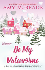 Be My Valencrime Amy M Reade Author