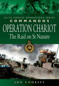 Operation Chariot: The Raid on St Nazaire Jon Cooksey Author