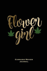 Flower Girl, Cannabis Review Journal: Marijuana Logbook, With Prompts, Weed Strain Log, Notebook, Blank Lined Writing Notes, Book, Gift, Diary Amy New