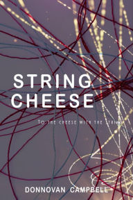 String Cheese: To the Cheese with the String Donnovan Campbell Author