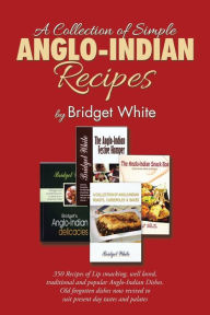 A Collection of Simple Anglo-Indian Recipes Bridget White Author