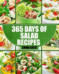 Salads: 365 Days of Salad Recipes (Salads, Salads Recipes, Salads to go, Salad Cookbook, Salads Recipes Cookbook, Salads for Weight Loss, Salad Dressi