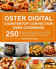 Oster Digital Countertop Convection Oven Cookbook Onivis Brilank Author