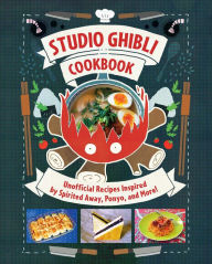 Studio Ghibli Cookbook: Unofficial Recipes Inspired by Spirited Away, Ponyo, and More! Insight Editions Author