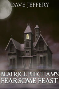 Beatrice Beecham's Fearsome Feast Dave Jeffery Author
