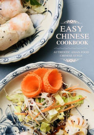 Easy Chinese Cookbook: Authentic Asian Food Chinese Style BookSumo Press Author