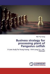 Business strategy for processing plant of Pangasius catfish Bao Thy Vuong Author