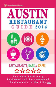 Austin Restaurant Guide 2015: Best Rated Restaurants in Austin, Texas - 500 Restaurants, Bars and Cafés recommended for Visitors, 2015 Harris C Haddo