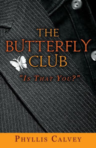 The Butterfly Club: Is That You? Phyllis Calvey Author