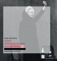 Luisa, storie di donne e di resistenza Dale Zaccaria Author