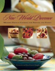 New World Provence: Modern French Cooking for Friends and Family Alessandra Quaglia Author