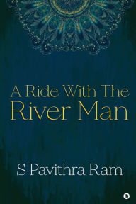 A Ride With the River Man S Pavithra Ram Author