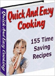 Quick And Easy Cooking: 155 easy to prepare yet tasty recipes that you and the family will love! AAA+++ Bdp Editor