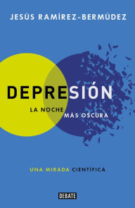 Depresión: La noche más oscura Jesús Ramírez-Bermúdez Author