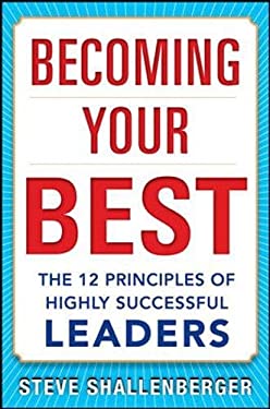 Becoming Your Best: the 12 Principles of Highly Successful Leaders by Steve Shallenberger