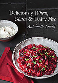 Deliciously Wheat, Gluten and Dairy Free Antoinette Savill Author