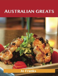 Australian Greats: Delicious Australian Recipes, The Top 73 Australian Recipes Franks Jo Author
