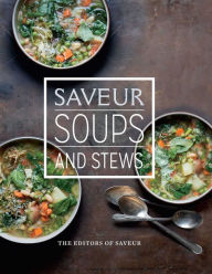 Saveur: Soups & Stews The Editors of Saveur Author