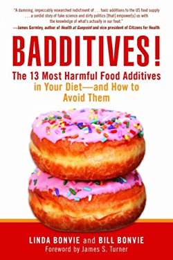 Badditives! : The 13 Most Harmful Food Additives in Your Diet?and How to Avoid Them by Bill, Bonvie, Linda Bonvie