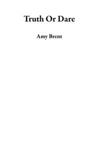 Truth Or Dare Amy Brent Author
