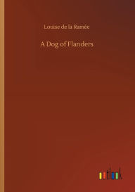 A Dog of Flanders Louise de la Ramïe Author
