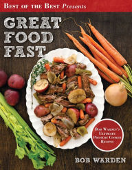 Great Food Fast: Pressure Cooking Made Easy Bob Warden Author