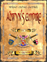 Alwyn's Empire, Book 1: The Grimoire William Campbell Author