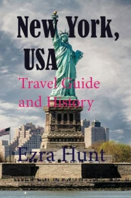 New York, USA: Travel Guide and History Ezra Hunt Author