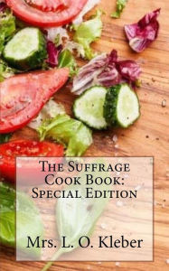 The Suffrage Cook Book: Special Edition Mrs. L. O. Kleber Author